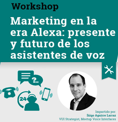Workshop – Marketing en la era Alexa: presente y futuro de los asistentes de voz
