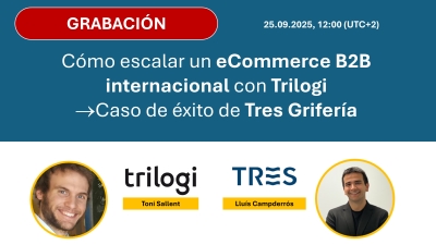 Cómo escalar un eCommerce B2B internacional con TRILOGI. Caso de éxito de Tres Grifería